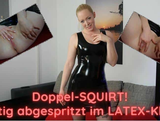 Doppel-SQUIRT heftig abgespritzt im LATEX-Kleid!!!